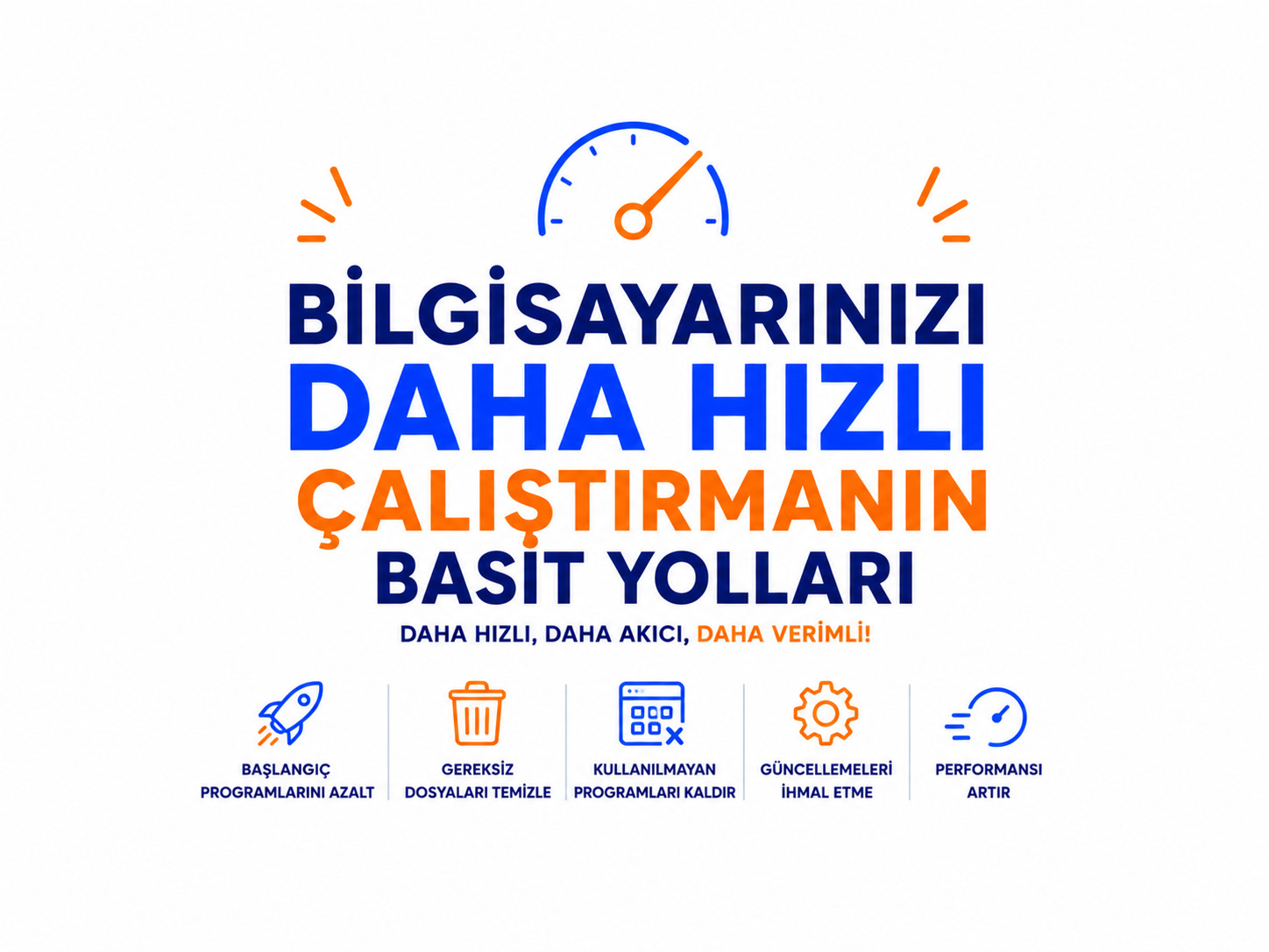 Bilgisayarınızı Daha Hızlı Çalıştırmanın Basit Yolları